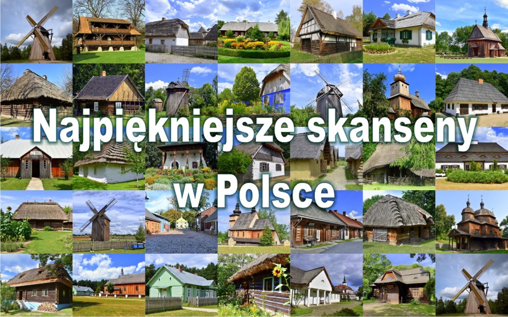 Najpiękniejsze Skanseny w Polsce
